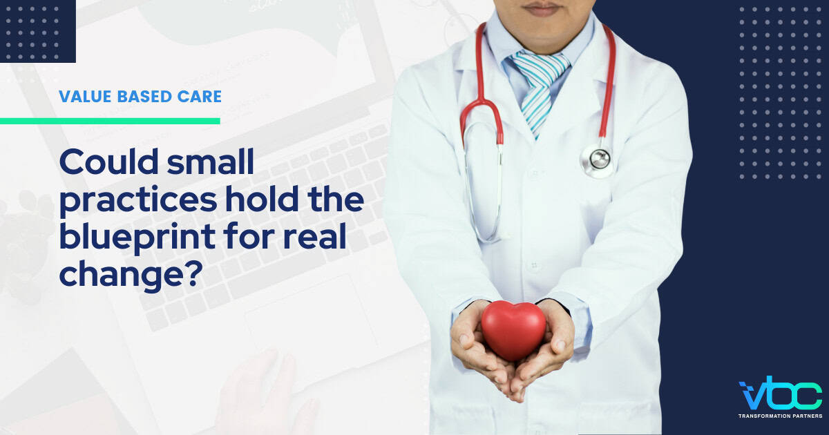 What Small Practices Can Teach the Industry About VBC